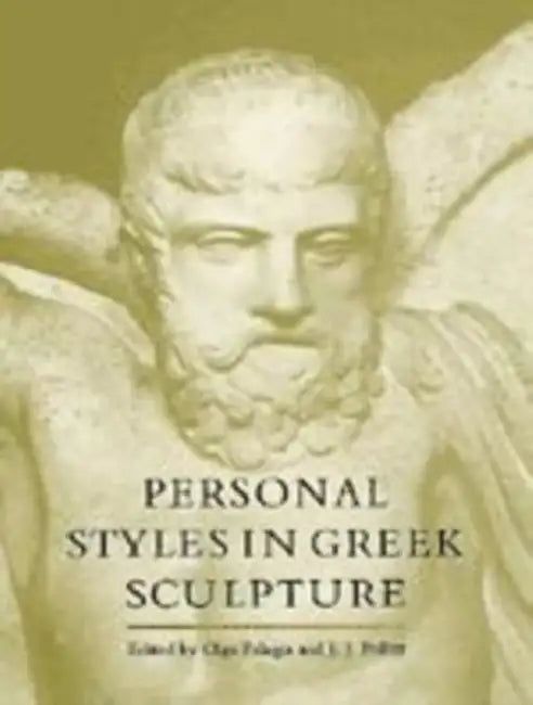 Personal Styles in Greek Sculpture by Olga Palagia, J. J. Pollitt, Yale University Department of Classics