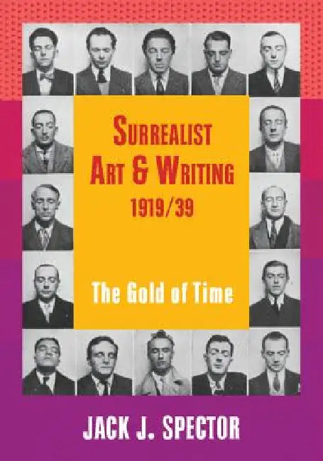 Surrealist Art and Writing, 1919-1939 by Jack J. Spector