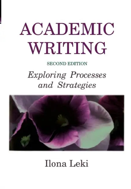 Academic Writing: Exploring Processes and Strategies by Ilona Leki