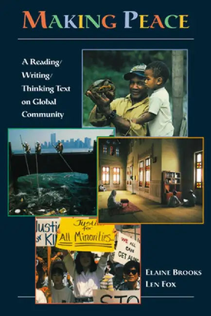 Making Peace: A Reading/Writing/Thinking Text on Global Community by Elaine Brooks