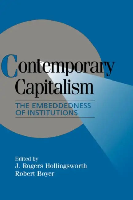 Contemporary Capitalism: The Embeddedness of Institutions by J. Rogers Hollingsworth, Peter Lange, Robert H. Bates