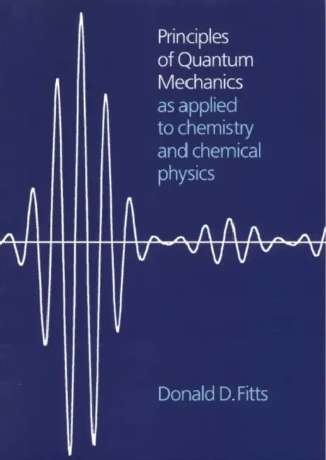 Principles of Quantum Mechanics: As Applied to Chemistry and Chemical Physics by Donald D. Fitts, Fitts Donald D.