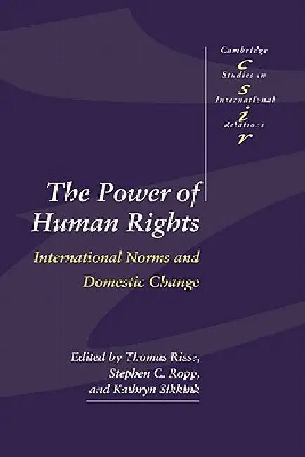The Power of Human Rights: International Norms and Domestic Change by Thomas Risse, Stephen C. Ropp, Kathryn Sikkink