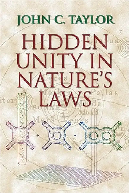 Hidden Unity in Nature's Laws by John C. Taylor