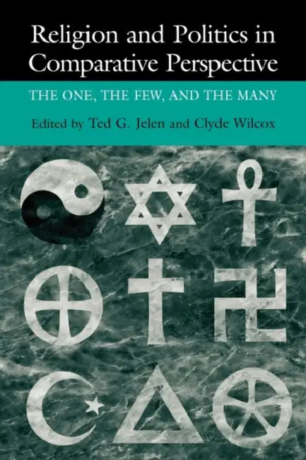 Religion and Politics in Comparative Perspective: The One, the Few, and the Many by Ted Gerard Jelen, Clyde Wilcox