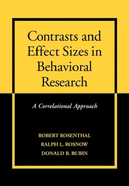 Contrasts and Effect Sizes in Behavioral Research: A Correlational Approach by Ralph L. Rosnow, Donald B. Rubin, Robert Rosenthal