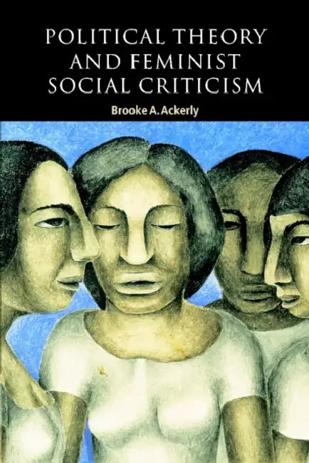Political Theory and Feminist Social Criticism by Brooke Ackerly, Ian Shapiro, Russell Hardin