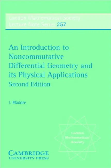 An Introduction to Noncommutative Differential Geometry and Its Physical Applications by J. Madore