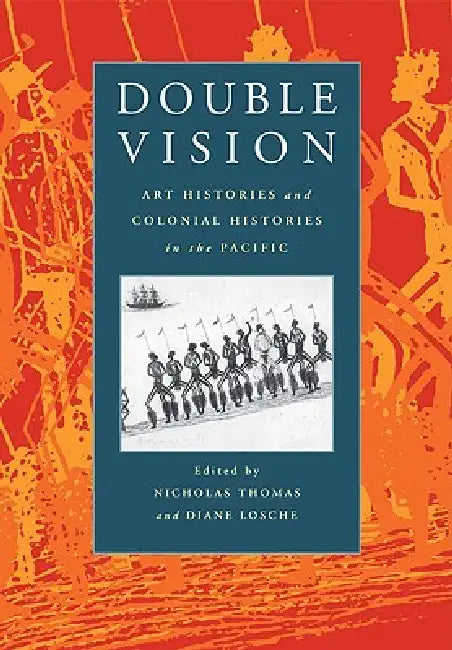 Double Vision: Art Histories and Colonial Histories in the Pacific by Nicholas Thomas, Diane Losche