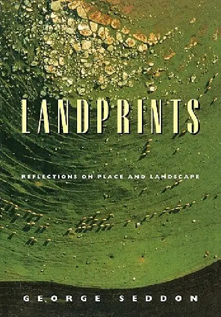 Landprints: Reflections on Place and Landscape by George Seddon, Gustav Nossal