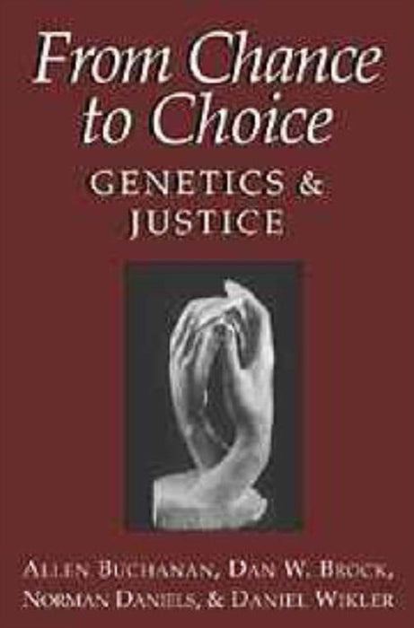 From Chance To Choice: Genetics and Justice by Allen Buchanan, Dan W. Brock