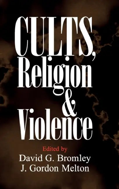 Cults, Religion, and Violence by David G. Bromley
