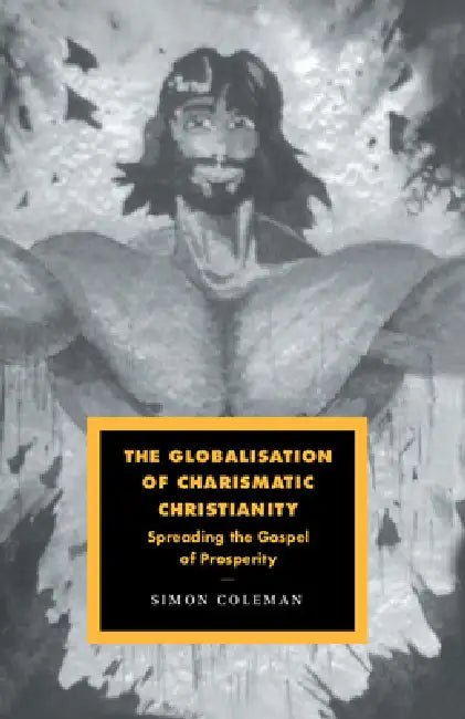 The Globalisation of Charismatic Christianity by Simon Coleman