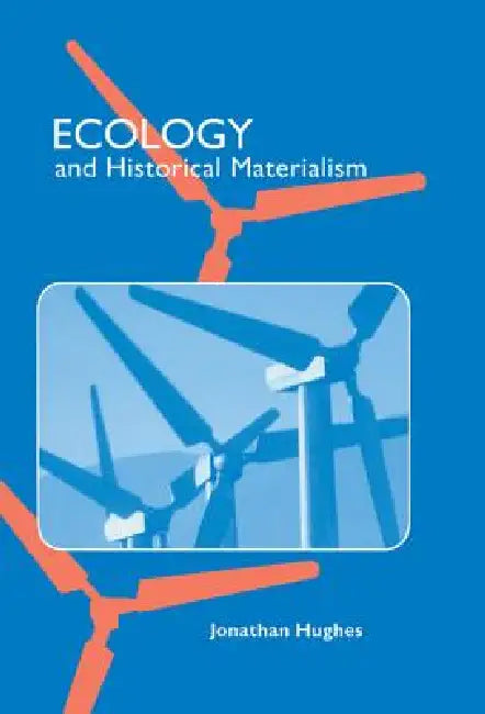 Ecology and Historical Materialism by Jonathan Hughes