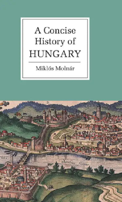 A Concise History of Hungary by Miklos Molnar, Mikl?'s Moln R., Mikl S. Moln R.