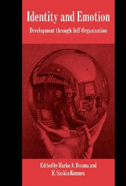 Identity and Emotion: Development Through Self-Organization by Harke Bosma, E. Saskia Kunnen, Keith Oatley