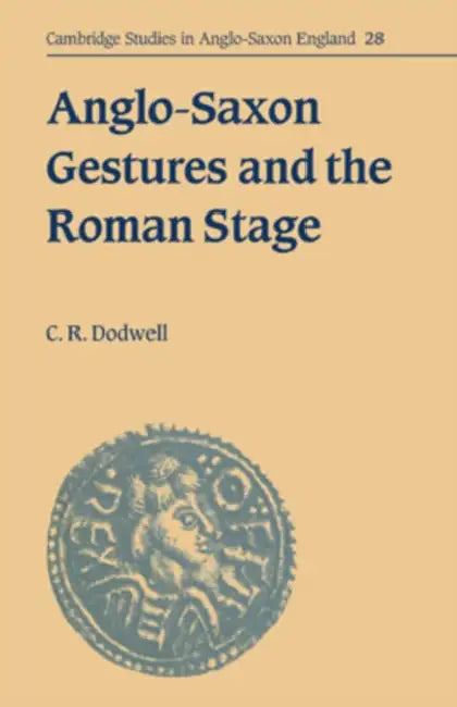 Anglo-Saxon Gestures and the Roman Stage by C. R. Dodwell, Charles Reginald Dodwell, Simon Keynes