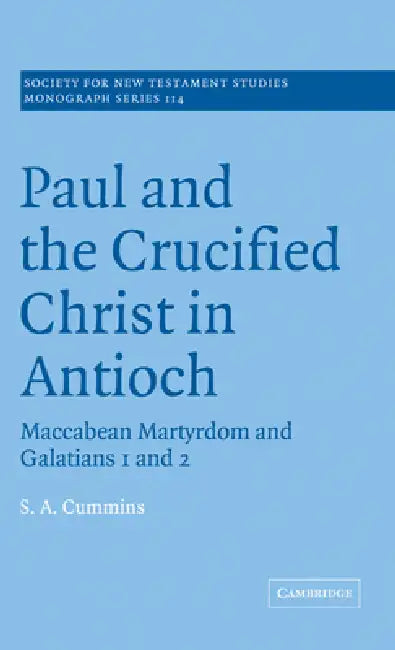 Paul and the Crucified Christ in Antioch by Stephen Anthony Cummins