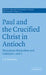 Paul and the Crucified Christ in Antioch by Stephen Anthony Cummins