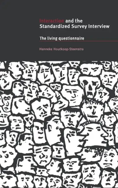 Interaction and the Standardized Survey Interview by Hanneke Houtkoop-Steenstra