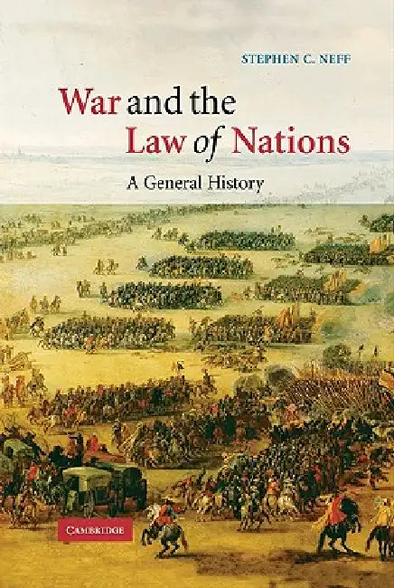 War and the Law of Nations: A General History by Stephen C. Neff