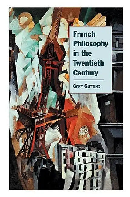 French Philosophy in the Twentieth Century by Gary Gutting, Gutting Gary