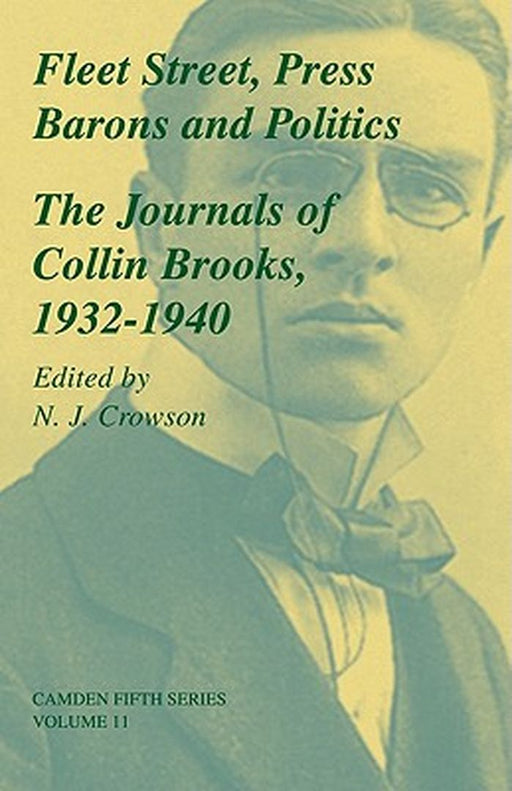 Fleet Street, Press Barons And Politics: The Journals of Collin Brooks, 1932-1940 by N.J. Crowson