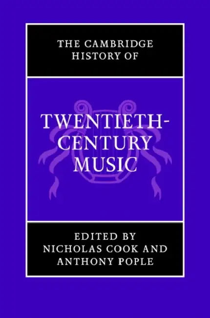 The Cambridge History of Twentieth-Century Music by Nicholas Cook, Anthony Pople