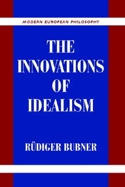 The Innovations of Idealism by Rudiger Bubner