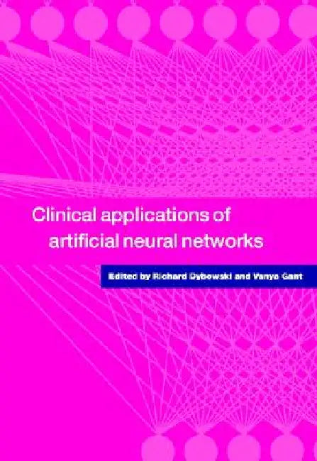 Clinical Applications of Artificial Neural Networks by Richard Dybowski, Vanya Gant