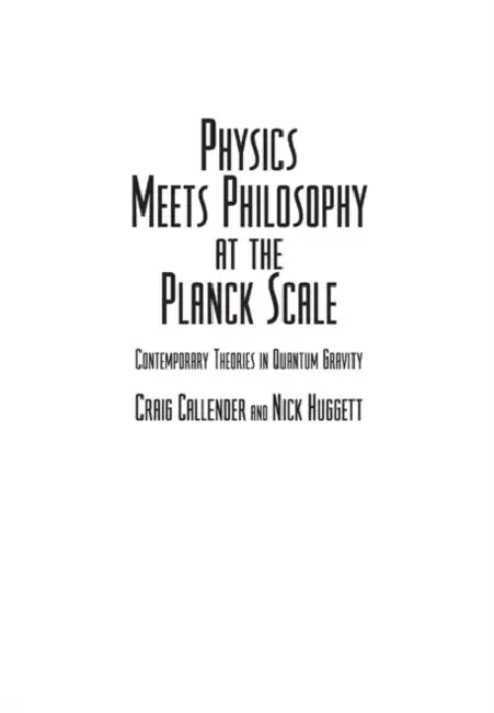 Physics Meets Philosophy at the Planck Scale: Contemporary Theories in Quantum Gravity by Craig Callender, Nick Huggett