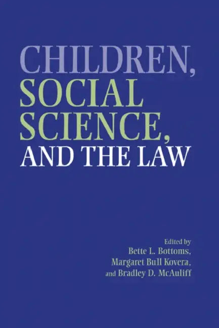 Children, Social Science, and the Law by Bette L. Bottoms, Margaret Bull Kovera, Bradley D. McAuliff