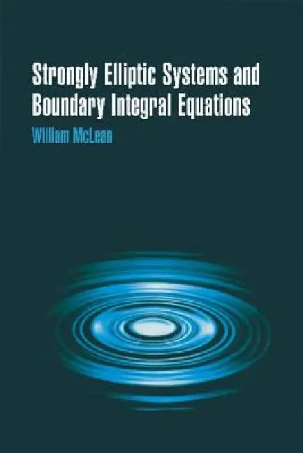 Strongly Elliptic Systems and Boundary Integral Equations by William Charles Hector McLean