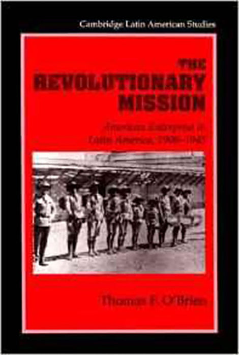 The Revolutionary Mission: American Enterprise in Latin America 1900-1945