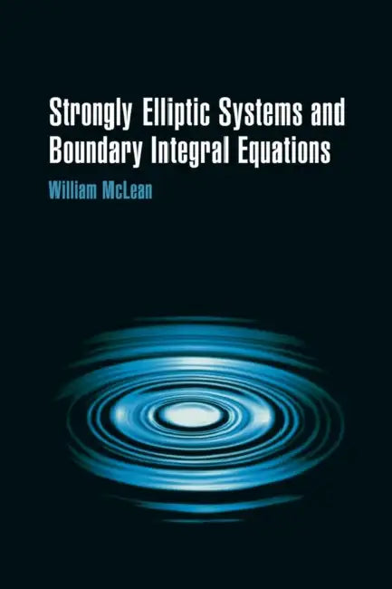 Strongly Elliptic Systems and Boundary Integral Equations by William Charles Hector McLean