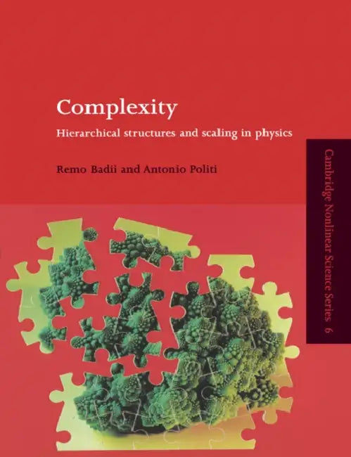 Complexity: Hierarchical Structures and Scaling in Physics by Remo Badii, Antonio Politi, Badii Remo