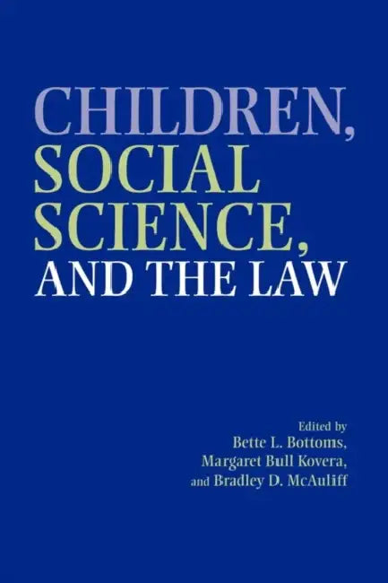 Children, Social Science, and the Law by Bette L. Bottoms, Margaret Bull Kovera, Bradley D. McAuliff