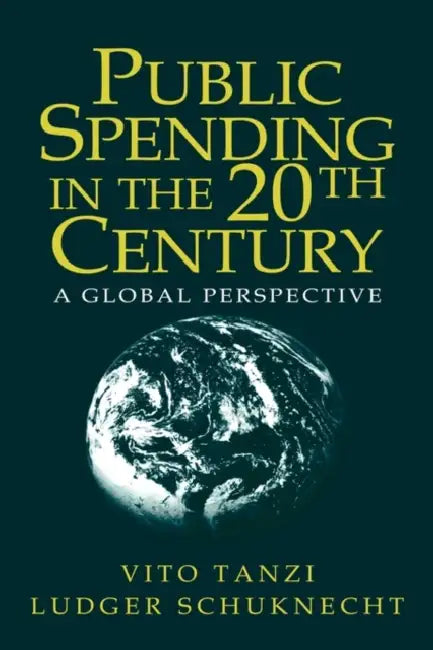 Public Spending in the 20th Century: A Global Perspective by Vito Tanzi, Ludger Schuknecht