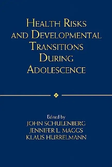 Health Risks and Developmental Transitions During Adolescence by Klaus Hurrelmann, Jennifer Maggs, John Schulenberg