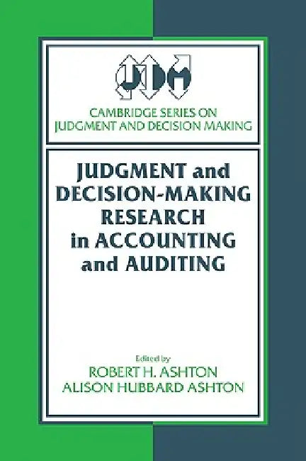 Judgment and Decision-Making Research in Accounting and Auditing by Robert H. Ashton, Alison Hubbard Ashton