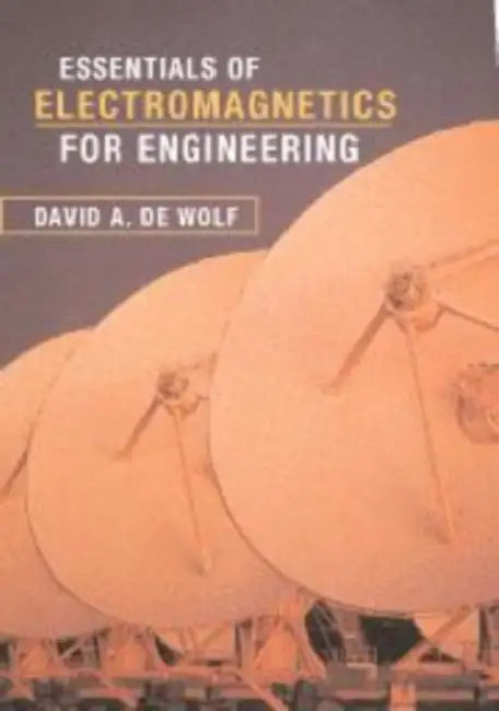 Essentials of Electromagnetics for Engineering by David A. de Wolf