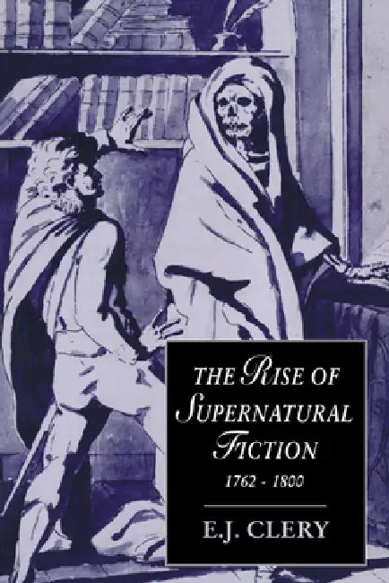 The Rise of Supernatural Fiction, 1762 1800 by E. J. Clery, Clery E. J., Marilyn Butler