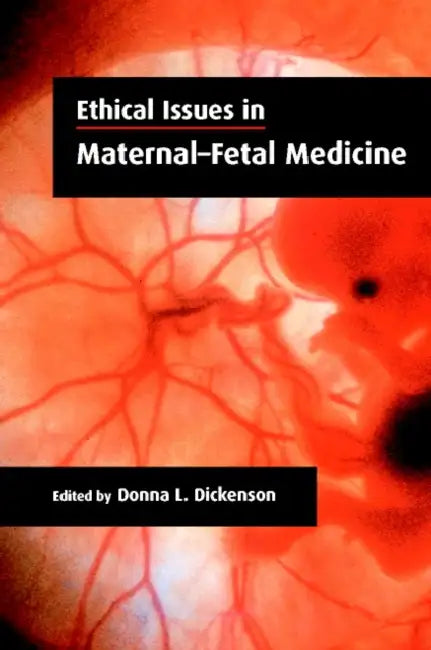 Ethical Issues in Maternal-Fetal Medicine by Donna L. Dickenson, Donna L. Dickenson
