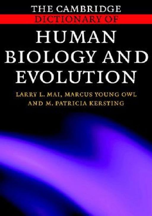 The Cambridge Dictionary Of Human Biology And Evolution  by Larry L. Mai