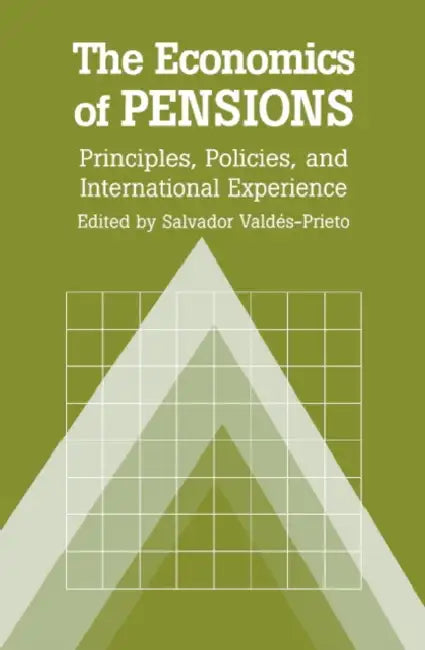The Economics of Pensions: Principles, Policies, and International Experience by Salvador Valdes-Prieto