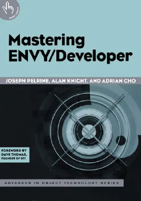 Mastering ENVY/Developer by Joseph Pelrine, Alan Knight, Adrian Cho