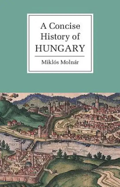 A Concise History of Hungary by Miklos Molnar