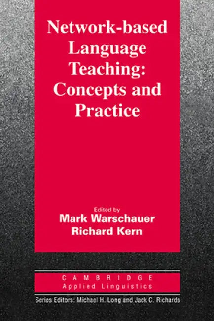 Network-Based Language Teaching: Concepts and Practice: Concepts and Practice by Mark Warschauer
