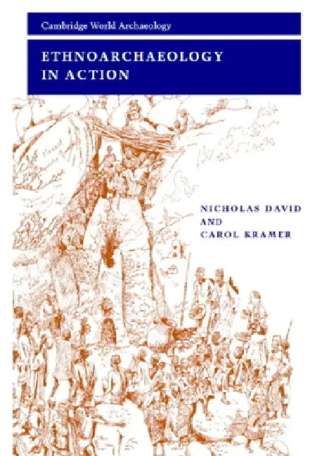 Ethnoarchaeology in Action by Nicholas David, Carol Kramer, David Nicholas