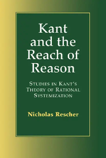 Kant and the Reach of Reason by Nicholas Rescher